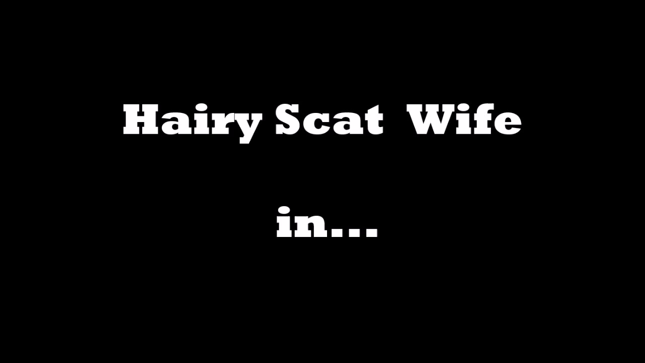 Click to play video My very hairy scat wife after hard fuck in her full of shit ass
