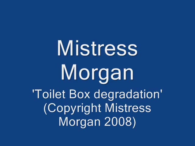 Click to play video Mistress Morgans Toilet Box