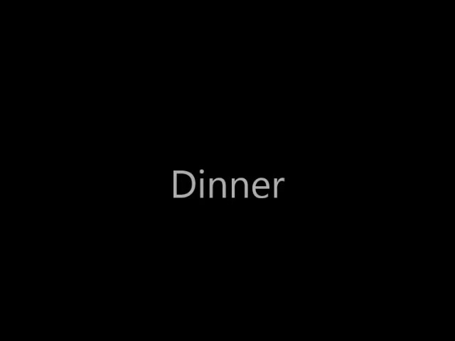 Click to play video DINNER
