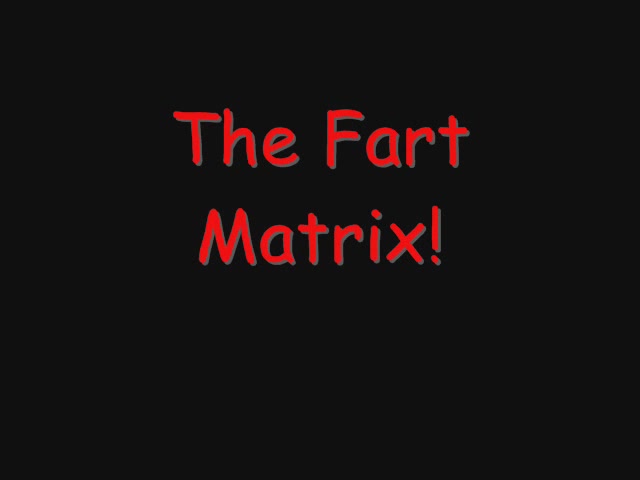 Click to play video The fart Matrix